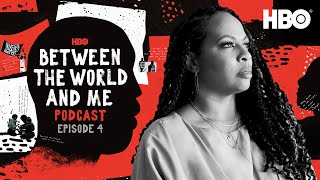 Between The World And Me Podcast: The World | Episode 4 | HBO