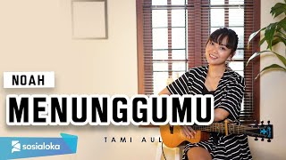 TAMI AULIA | NOAH - MENUNGGUMU