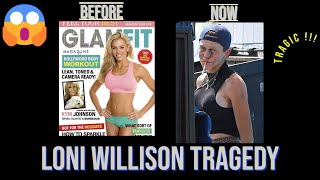 Celebrity downfall - Loni Willison tragedy
