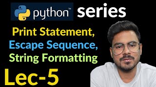 string formatting and logging, escape sequence in python | Lec-5