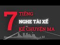 re ncs 7 tiếng nghe những chuyện ma rợn gáy của cánh tài xế việt nam chuyenma