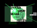 GOTTA HAVE SOUL  D Troit   DJ GIL GARIMPEIRO