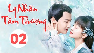 [Thuyết Minh] LY NHÂN TÂM THƯỢNG  - Tập 02 | Siêu Phẩm Cổ Trang Ngôn Tình Cực Hot