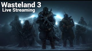 Its Time For Frontier Justice | Blind Playthrough Of Wasteland 3 | Live Streaming #10 | 2K Ultra