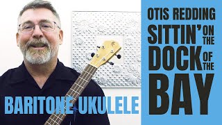 Otis Redding - Sitting On The Dock Of The Bay // Baritone Ukulele