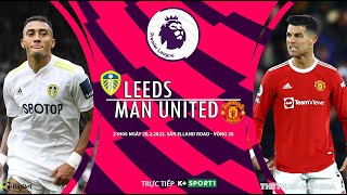 [SOI KÈO BÓNG ĐÁ] Trực tiếp Leeds vs Man United (21h00 ngày 20/2) K+SPORTS 1. Vòng 26 Ngoại hạng Anh