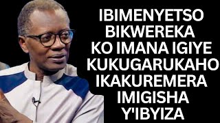 IBIMENYETSO BIKWEREKA KO IMANA IGIYE  KUKUGARUKAHO IKAKUREMERA IMIGISHA Y'IBYIZA -Antoine RUTAYISIRE