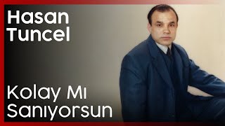 Hasan Tuncel - Kolay Mı Sanıyorsun