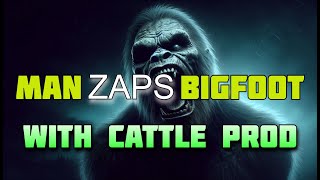 MAN ZAPS BIGFOOT WITH CATTLE PROD