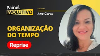 REPRISE - Painel Evolutivo I Organização do Tempo - com Ana Ceres