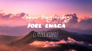 NEW BEGINNING. JOEL LWAGA (LYRICS VIDEO). JONMAN_LYRICS.