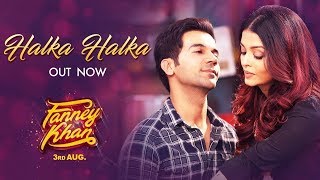 Fanney Khan - Halka Halka Song Out | Aishwarya Rai Bachchan, Rajkummar Rao
