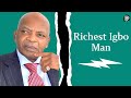 The Richest Igbo Man!!!