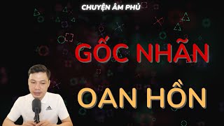 CHUYỆN ÂM PHỦ: GỐC NHÃN OAN HỒN | TỔNG HỢP TRUYỆN MA HAY MC ĐÌNH SOẠN KỂ RỢN VÀ SỢ.