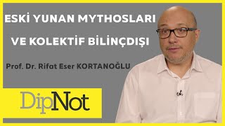 ESKİ YUNAN MYTHOSLARI VE KOLEKTİF BİLİNÇDIŞI - PROF. DR. RİFAT ESER KORTANOĞLU #DipNot #31