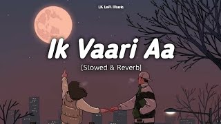 Ik Vaari Aa - (Slowed + Reverb) - Arjit Singh - LK LoFi Music
