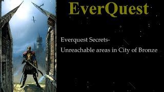 Everquest Secrets- Exploring unreachable areas in City of Bronze