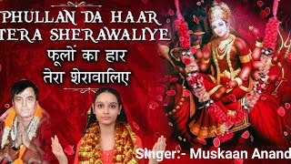 Phoola Da Banaya Tera Haar Sherawaliye Sing By Muskaan Anand