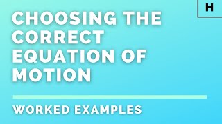 Higher Physics | Our Dynamic Universe | Choosing the Correct Equation of Motion | WORKED EXAMPLES