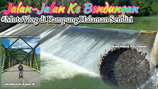 Jalan-Jalan ke Bendungan || MotoVlog Kampung Halaman Sendiri.