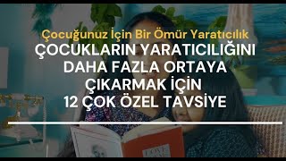 Çocuğunuzun Yaratıcılığını Daha Fazla Ortaya Çıkarmak İçin 12 Çok Özel Tavsiye