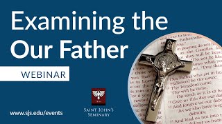 Webinar | Examining the Our Father | Saint John's Seminary