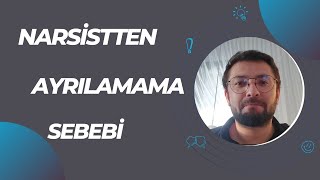 Narsistten Ayrılamama Sebebi