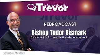 Bishop Tudor Bismark, Jabula- New Life Ministries International Founder In Conversation With Trevor