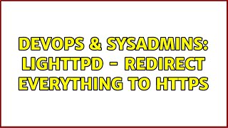 DevOps & SysAdmins: lighttpd - redirect everything to https