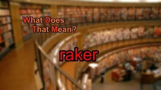 What does raker mean?