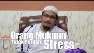 Orang Mukmin Tidak Pernah Stress - Ustadz Abdullah Taslim, MA