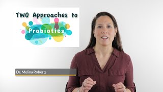 TWO Approaches to Probiotics