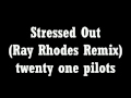 twenty one pilots - Stressed Out (Ray Rhodes Remix)