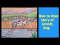 How to draw story picture of greedy dog
