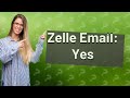 Does someone need your Zelle email to send money?