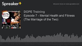 Episode 7 - Mental Health and Fitness (The Marriage of the Two)