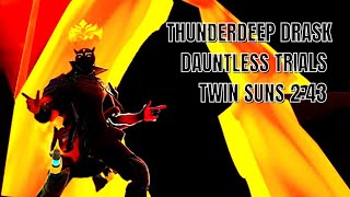 Thunderdeep Drask Dauntless Trial - Twin Suns 2:41 Solo