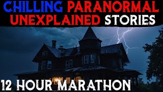 12 Hour Marathon Of Chilling Paranormal and Unexplained Stories