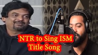 Puri Jagannadh Says  Wanted NTR to Sing ISM Title Song