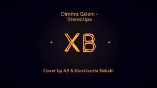 Dimitra Galani - Stereotipa  (XB & Konstantia Nakaki cover)