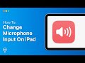 How To Change Microphone Input On iPad | Easy Guide