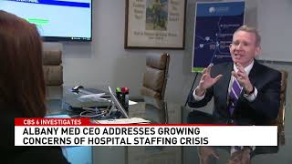 CBS 6 Investigates: Albany Med CEO addresses growing concerns of hospital staffing crisis.