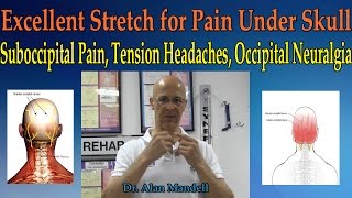 Excellent Stretch for Pain Under Skull (Suboccipital Pain, Tension Headache)  Dr Mandell