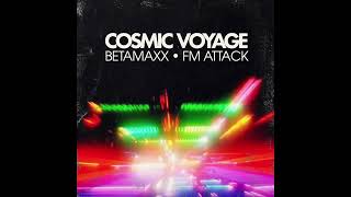 Betamaxx \u0026 FM Attack - Cosmic Voyage