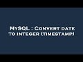 MySQL : Convert date to integer (timestamp)