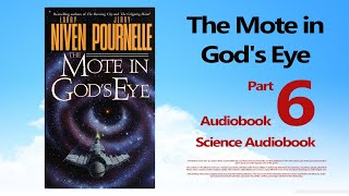 The Mote in God's Eye - Larry Niven and Jerry Pournelle - Audiobook ( Part 6) | Scifi Audiobook