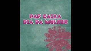 PAP CAIXA DIA DA MULHER