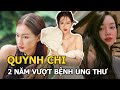 MC Quỳnh Chi - 2 năm chống chọi bệnh ung thư, hạnh phúc gặp con sau 8 năm ly hôn