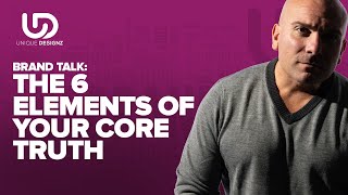 Brand Talk: The 6 Elements of Your Core Truth - The Brand Doctor