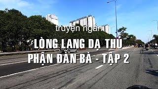 Lòng lang dạ thú – Phận đàn bà Tập 2 | Truyện ngắn Sáng tác